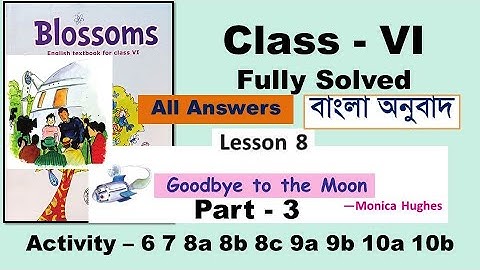 Goodbye to the Moon Class 6 Lesson 8 text and all activity – 6 to 10 answers bengali meaning Part 3