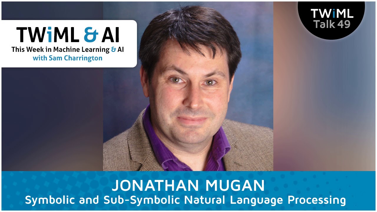 Symbolic and Subsymbolic Natural Language Processing with Jonathan Mugan  - #49