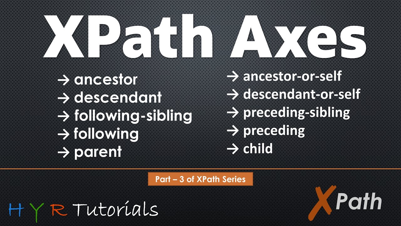 xpath  Update 2022  XPath Axes - ancestor, parent, following-sibling, preceding-sibling, child, descendant