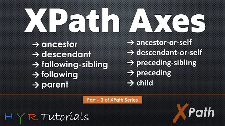 XPath Axes - ancestor, parent, following-sibling, preceding-sibling, child, descendant