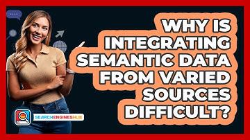 Why Is Integrating Semantic Data From Varied Sources Difficult? - SearchEnginesHub.com