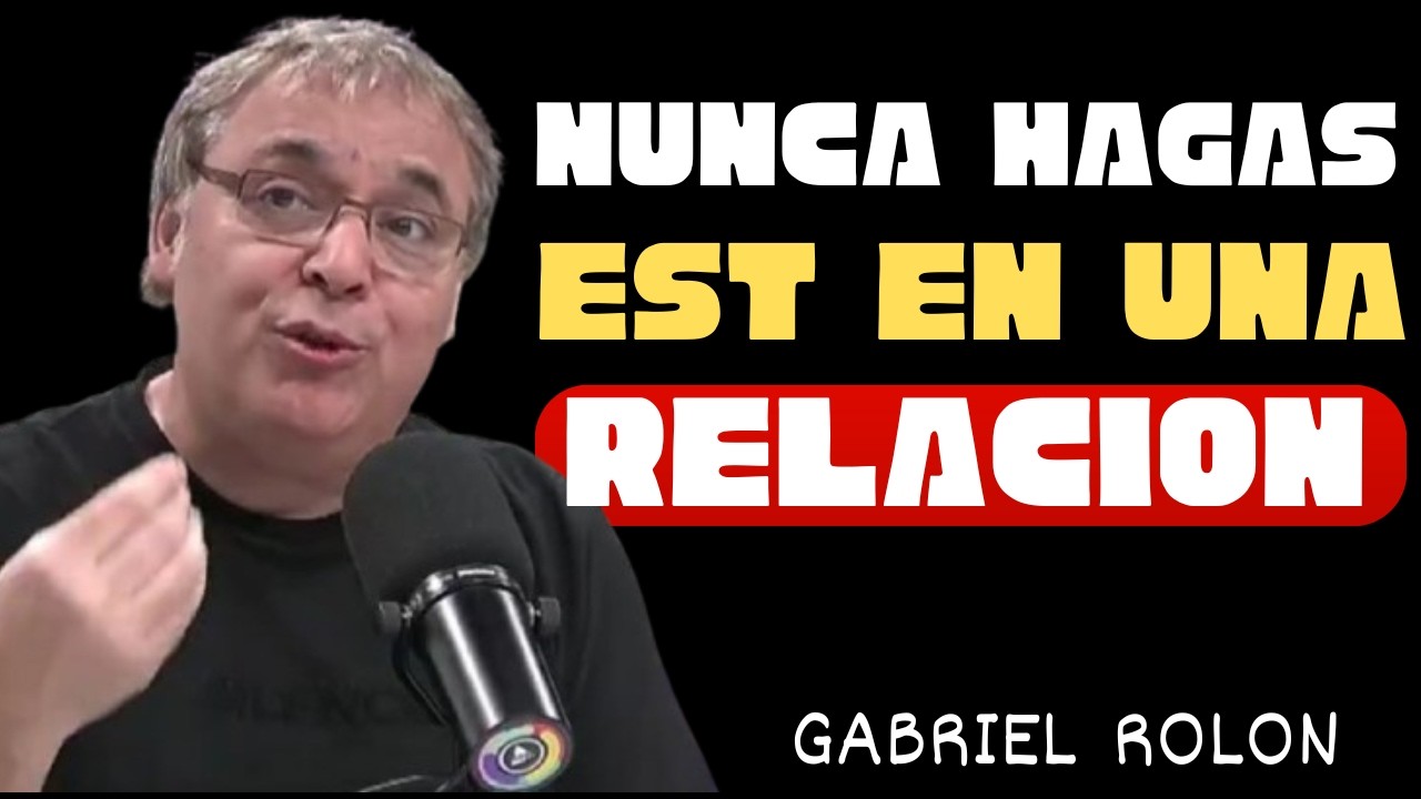7 Cosas que NUNCA Debes Hacer en una Relación | Lecciones de Amor según Gabriel Rolón