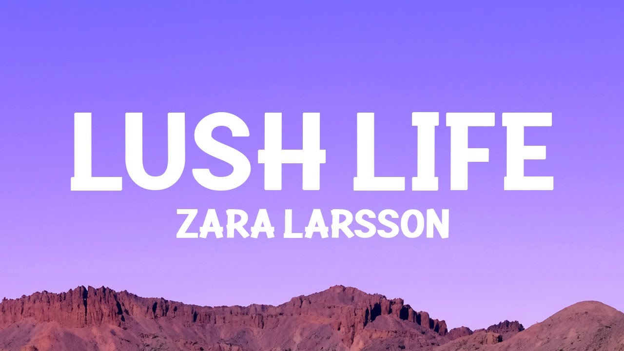 Zara Larsson   Lush Life Lyrics