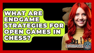 What Are Endgame Strategies For Open Games In Chess? - The Board Game Xpert