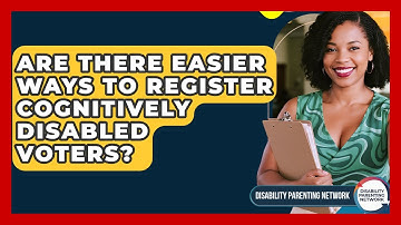 Are There Easier Ways To Register Cognitively Disabled Voters? - Disability Parenting Network