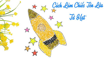 Hướng Dẫn Làm Bức Tranh Tên Lửa Từ Hạt | Xưởng Tranh Từ Hạt