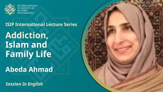 Addiction, Islam and Family Life | Abeda Ahmad| Lecture in English