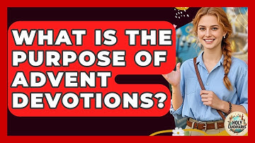 What Is The Purpose Of Advent Devotions? - Holy Landmarks