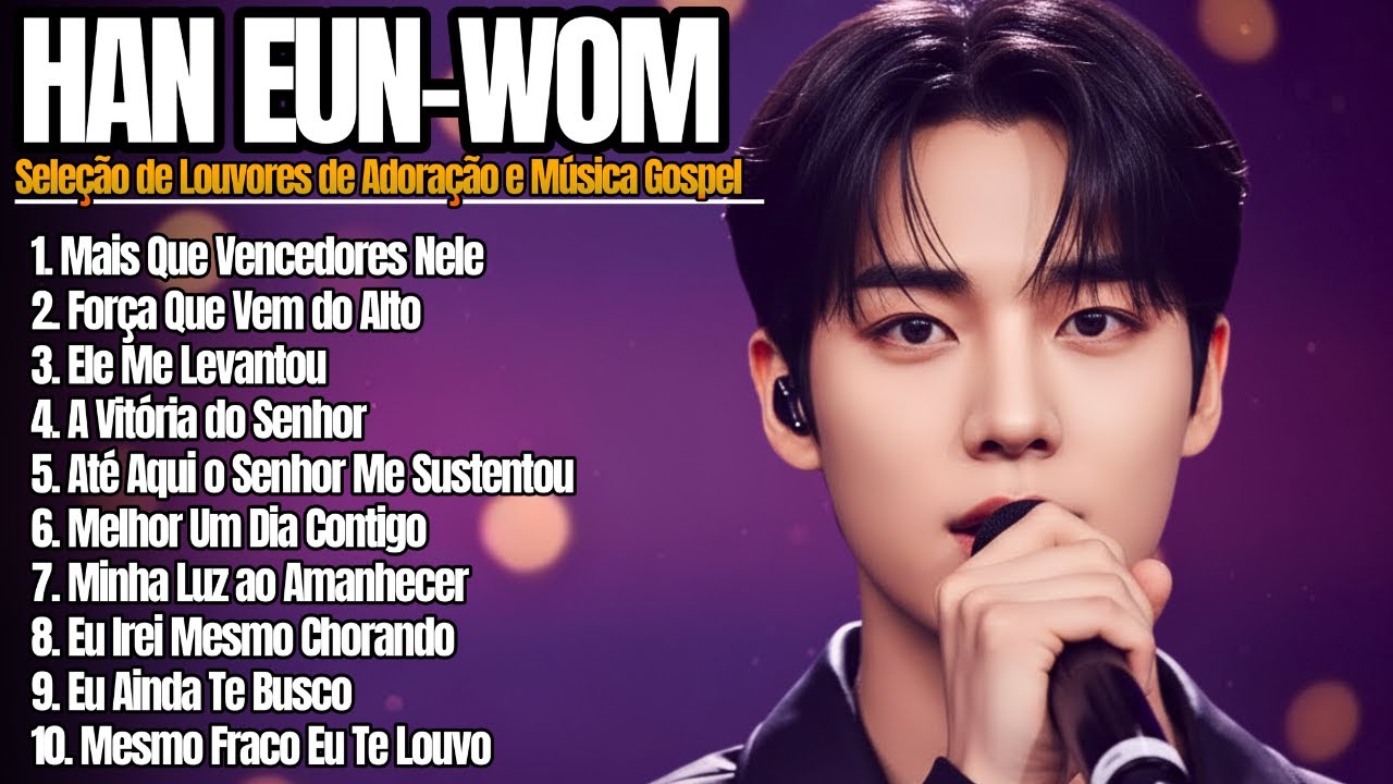 HAN EUN WOM 2026 | MAIS QUE VENCEDORES NELE – Louvores de Adoração para Acalmar o Coração