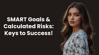 SMART Goals & Calculated Risks: Keys to Success!