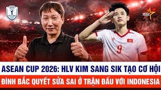 Asean Cup 2026: Hlv Kim Sang - Sik Tạo Cơ Hội Để Đình Bắc Sửa Sai Ở Trận Quyết Đấu Với Indonesia