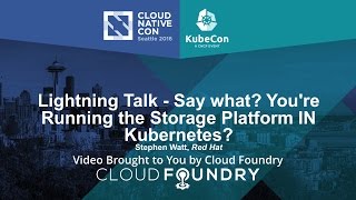 Lightning Talk - Say what You're Running the Storage Platform IN Kubernetes