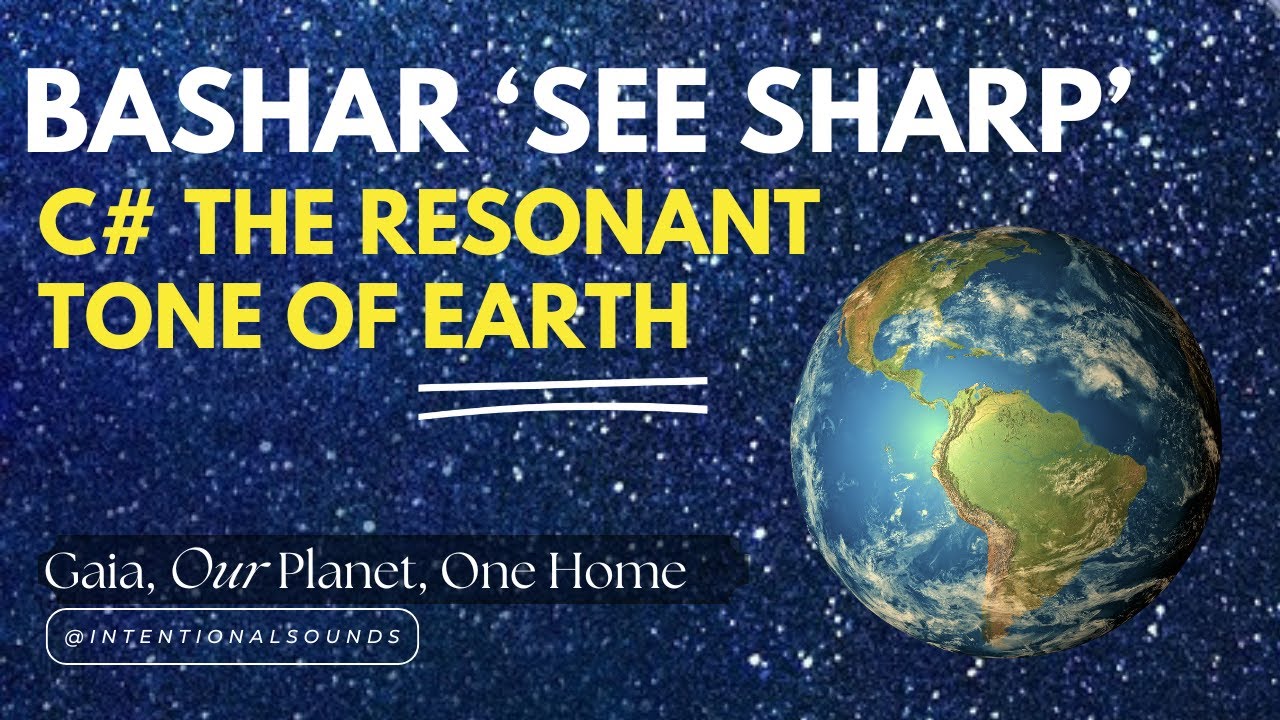 BASHAR C# Resonance  I The Resonant Tone of EARTH I See Sharp 136.1 Hz frequency