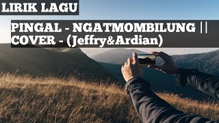 PINGAL - NGATMOMBILUNG || COVER - (Jeffry\u0026Ardian) LYRICS
