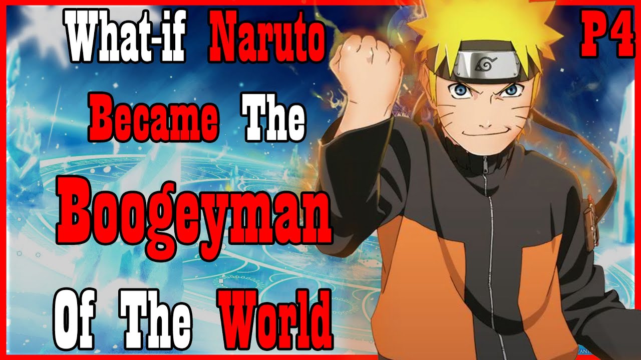 What if Naruto Became The Boogeyman of The World PART 4