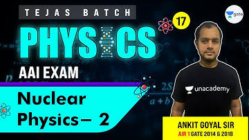 Nuclear Physics - 2 | L:17 | Physics | AAI 2021 Exam (ATC) | Tejas Batch | Ankit Sir