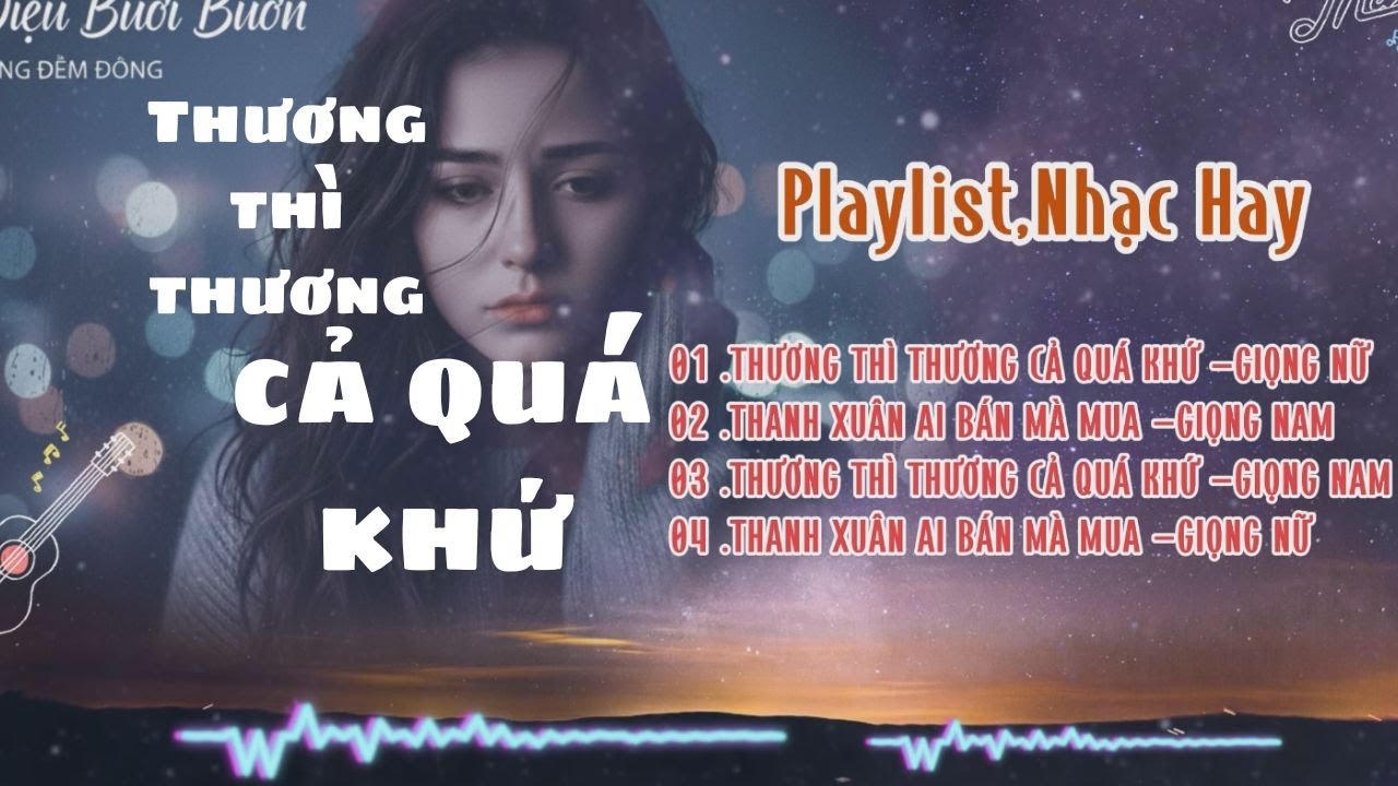 Playlist,Thương Thì Thương Cả Quá Khứ,Thanh Xuân Ai Bán Mà Mua.