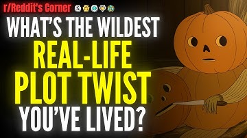 What’s The Wildest Real-Life Plot Twist You’ve Lived? - Reddit