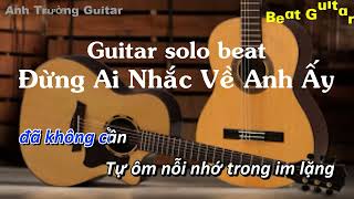 Karaoke Đừng Ai Nhắc Về Anh Ấy - Guitar Solo Beat Acoustic | Anh Trường Guitar