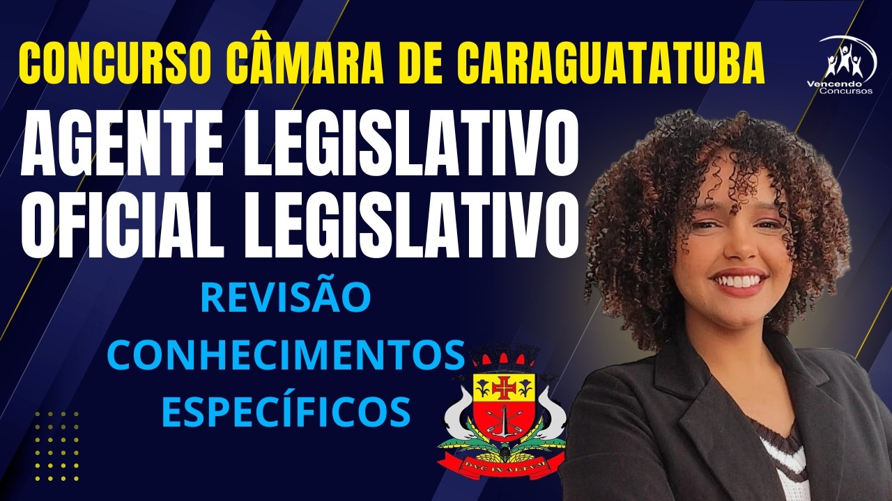 Concurso Câmara de Caraguatatuba - Agente e Oficial Legislativo - Revisão Conhecimentos Específicos