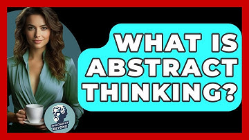 What Is Abstract Thinking? - Philosophy Beyond