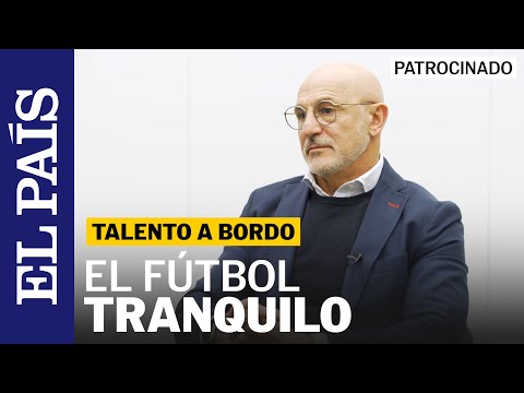 El ‘sexto sentido’ del seleccionador Luis de la Fuente | Talento a bordo