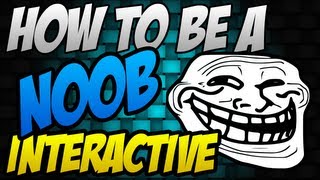 Interactive: How to be a NOOB! | Episode 17