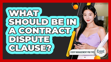 What Should Be In a Contract Dispute Clause?