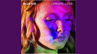 Video thumbnail of "Blue Kid - Upright, Love."