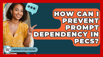How Can I Prevent Prompt Dependency In PECS? - Communicate Clearly Together