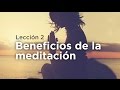 Aprende a Meditar - Lección 2: Beneficios de la Meditación