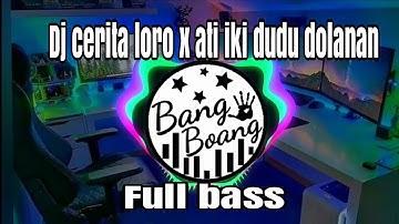 DJ CERITA LORO X ATI IKI DUDU DOLANAN FULL BASS