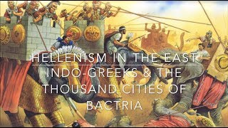 Hellenism In the East: Indo-Greeks & The Thousand Cities of Bactria