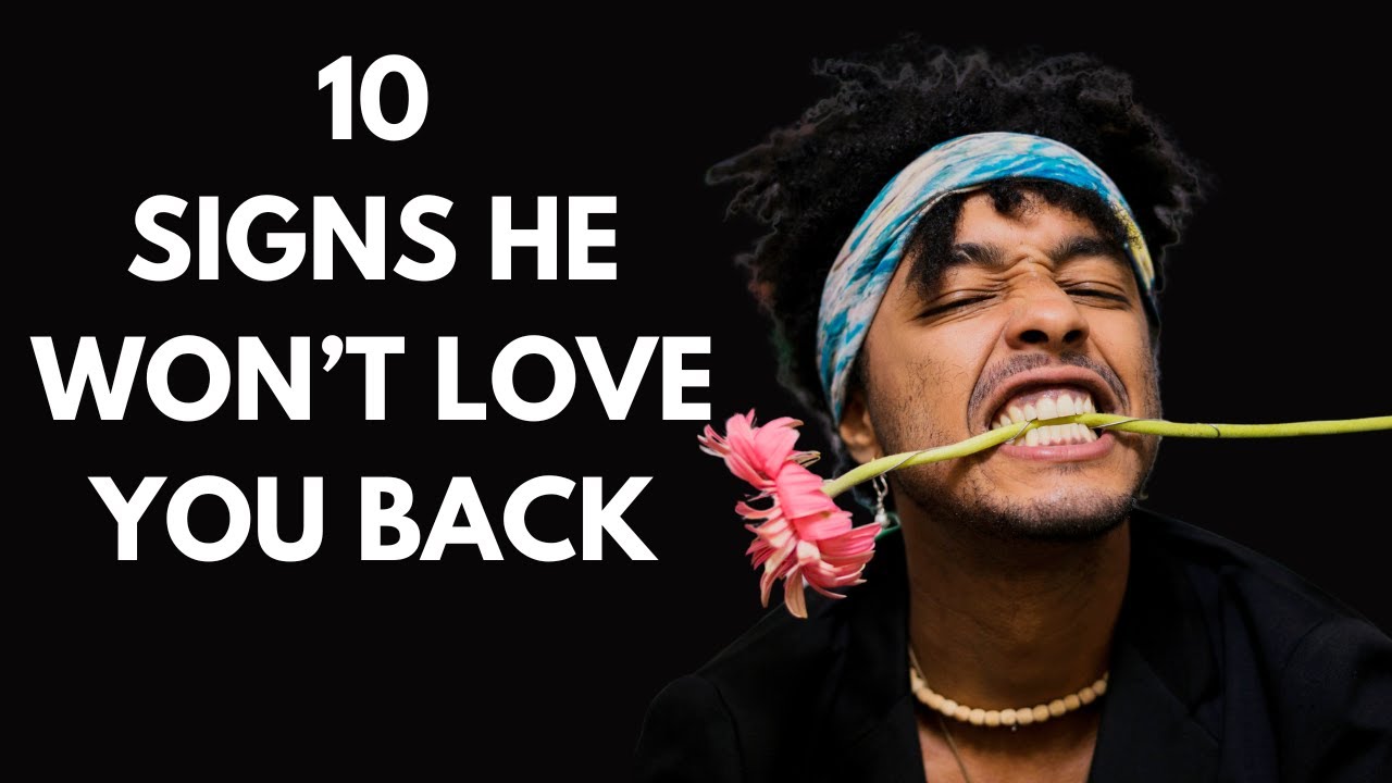 10 Signs He Won't Ever Love You Back YouTube