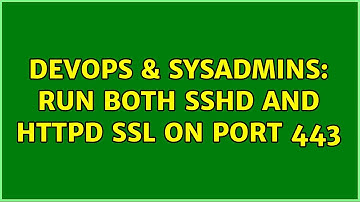 DevOps & SysAdmins: Run both sshd and httpd SSL on port 443 (3 Solutions!!)