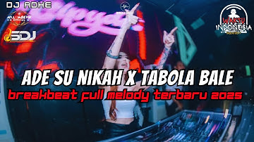 DJ BREAKBEAT VIRAL 2025 - ADE SU NIKAH VS TABOLA BALE - BREAKBEAT FULL MELODY