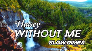 DJ SLOW REMIX !!! Halsey - Without Me - Slow Rimex