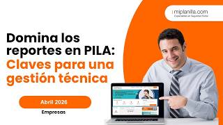 Domina los reportes en la PILA Claves técnicas para una gestión sin errores con miplanilla.com