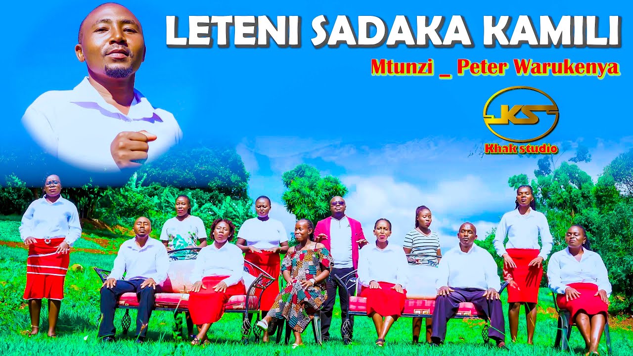 LETENI SADAKA KAMILI BY PETER WARUKENYA