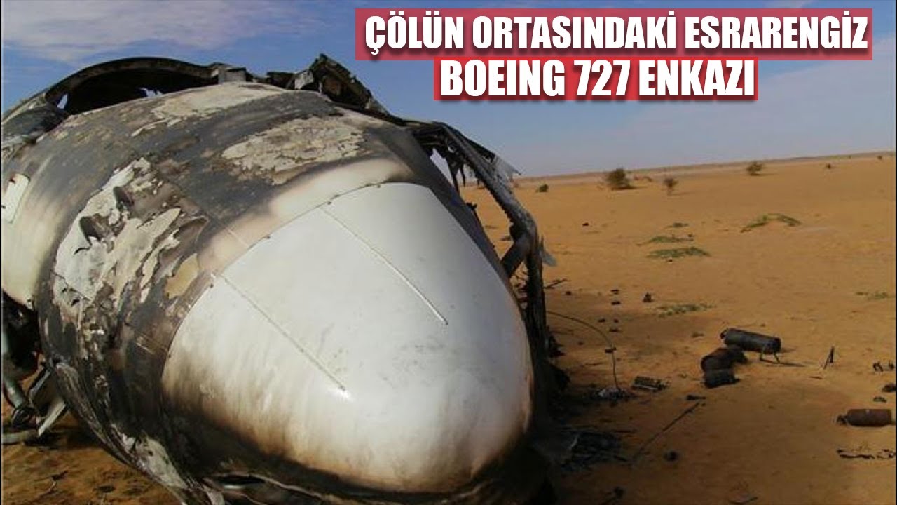 SAHRA ÇÖLÜNDE BULUNAN BOEING 727 ENKAZININ ESRARI!