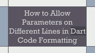 How to Allow Parameters on Different Lines in Dart Code Formatting