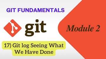 17) Git log | Seeing What We Have Done | Git Fundamentals
