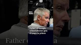 Father of Georgia school shooter gets 15 years in prison