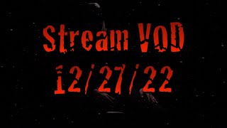 STREAM VOD 12/27/22 | ULTRA UBER CHILLY DILLY STREAMY WEAMY
