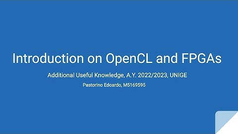 Introduction on OpenCL and FPGA - Additional Useful Knowledge - UNIGE