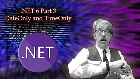 .NET 6 Part 3 - DateOnly and TimeOnly
