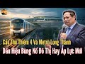 Cầu Thủ Thiêm bốn và metro Long Thành - Dấu hiệu bùng nổ đô thị hay áp lực mới đang đến gần?