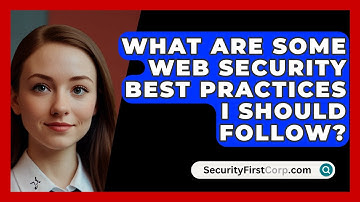 What Are Some Web Security Best Practices I Should Follow? - SecurityFirstCorp.com