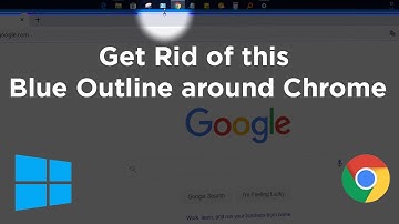 How to get rid of this Blue Outline around Chrome (Fix)