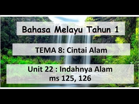 Bahasa Melayu Tahun 1 TEMA 8: Cintai Alam Unit 22 : Indahnya Alam ms 125, 126